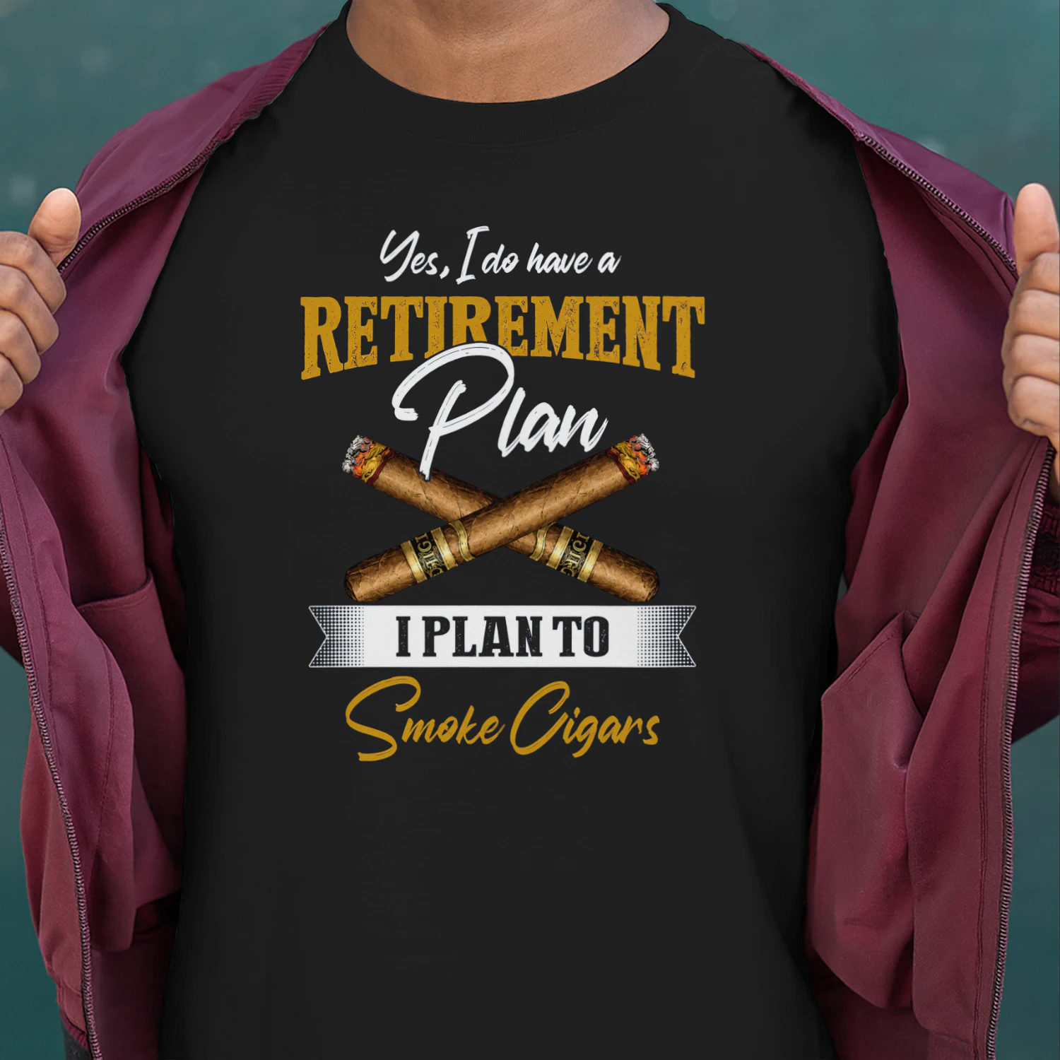 Yes I Do Have A Retirement Plan I Plan To Smoke Cigars