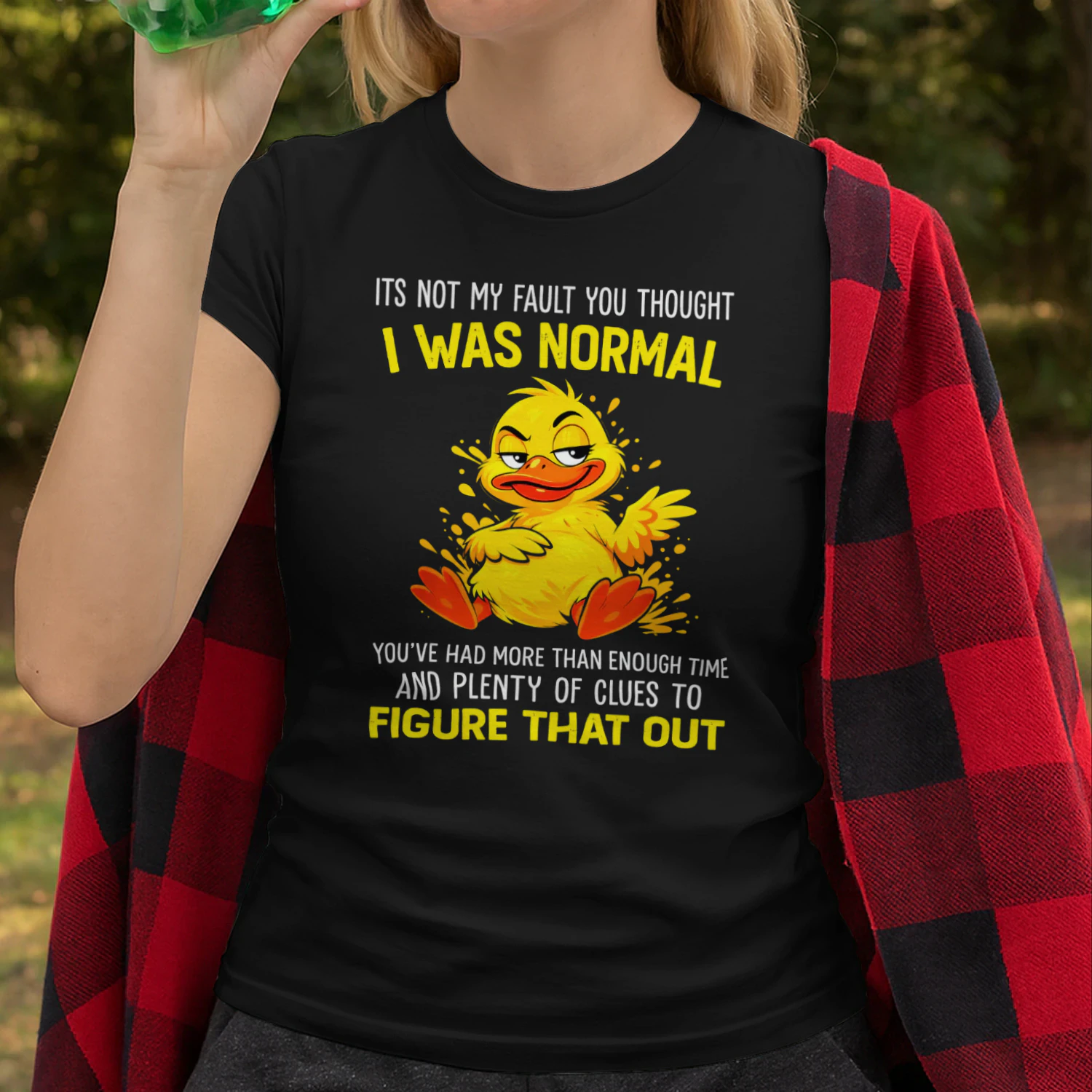 Duck Its Not My Fault You Thought I Was Normal Youve Had Duck