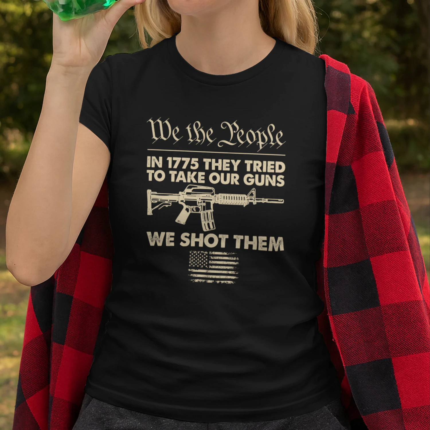 In 1775 They Tried To Take Our Guns We Shot Them