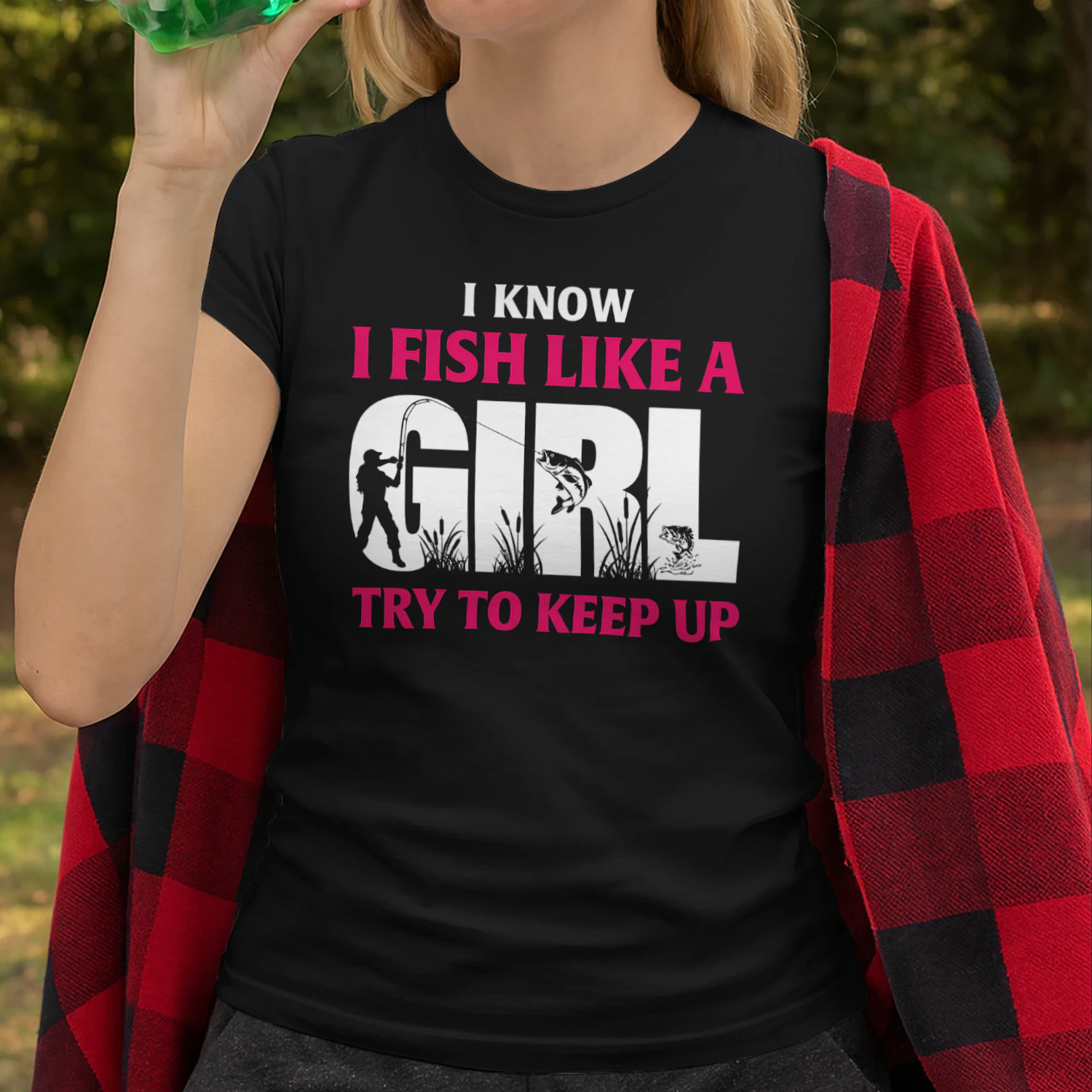 I know I fish like a girl try to keep up