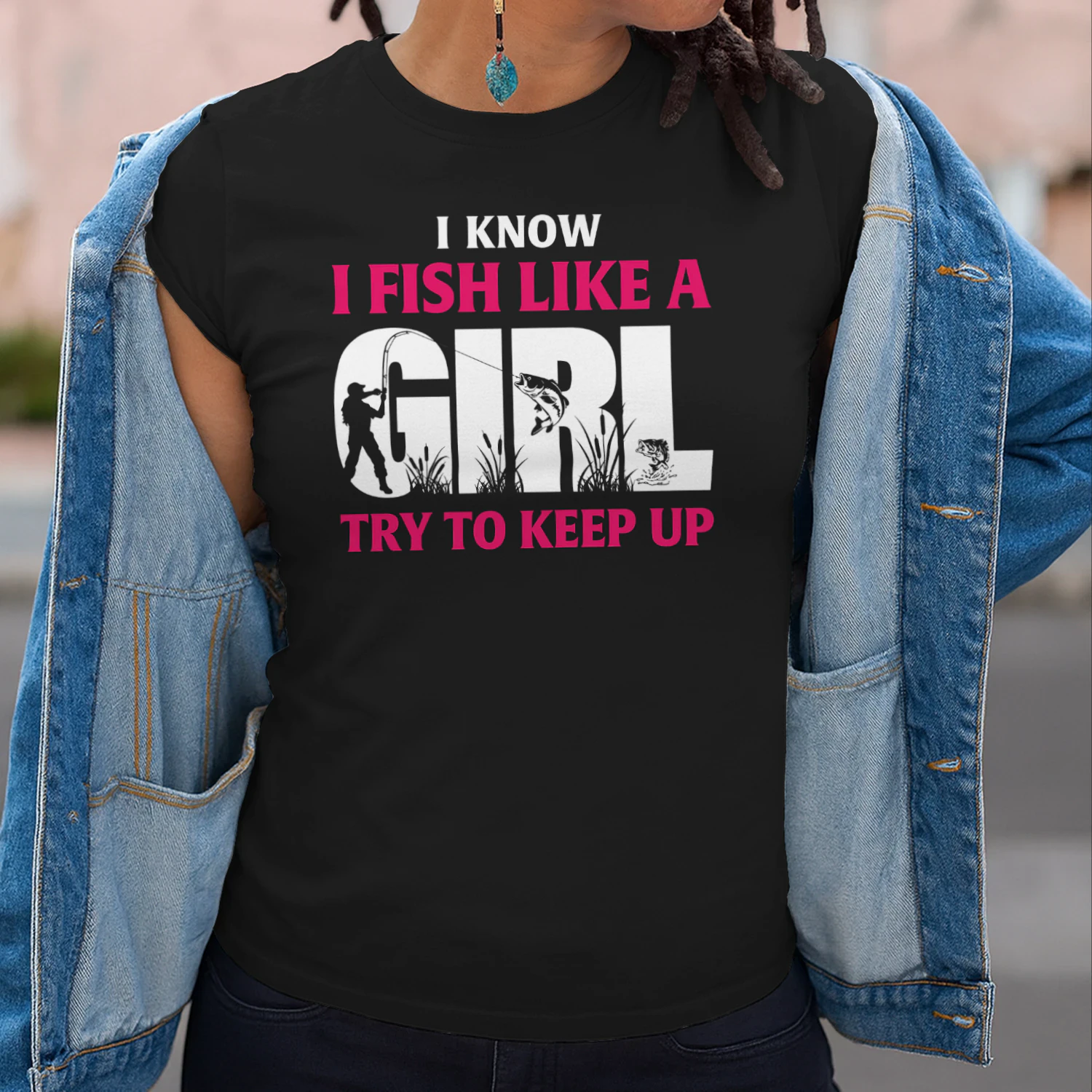 I know I fish like a girl try to keep up