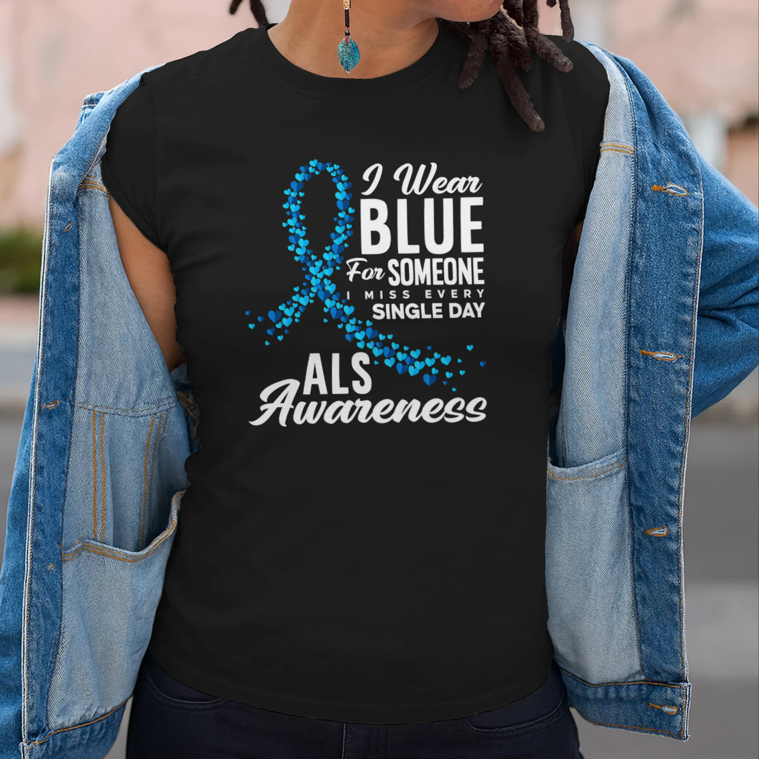 I Wear Blue For Someone I Miss Everyday ALS Awareness