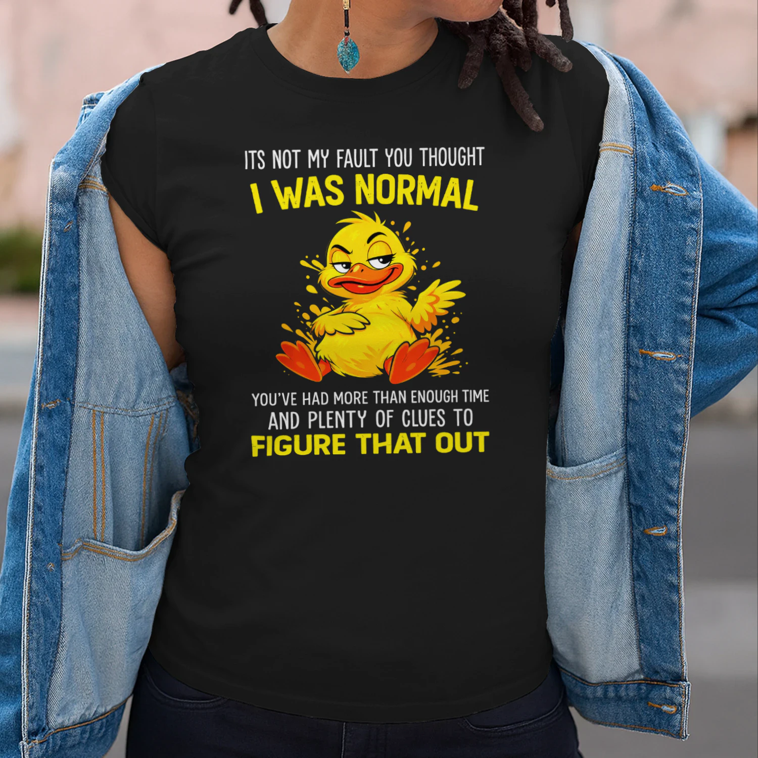 Duck Its Not My Fault You Thought I Was Normal Youve Had Duck