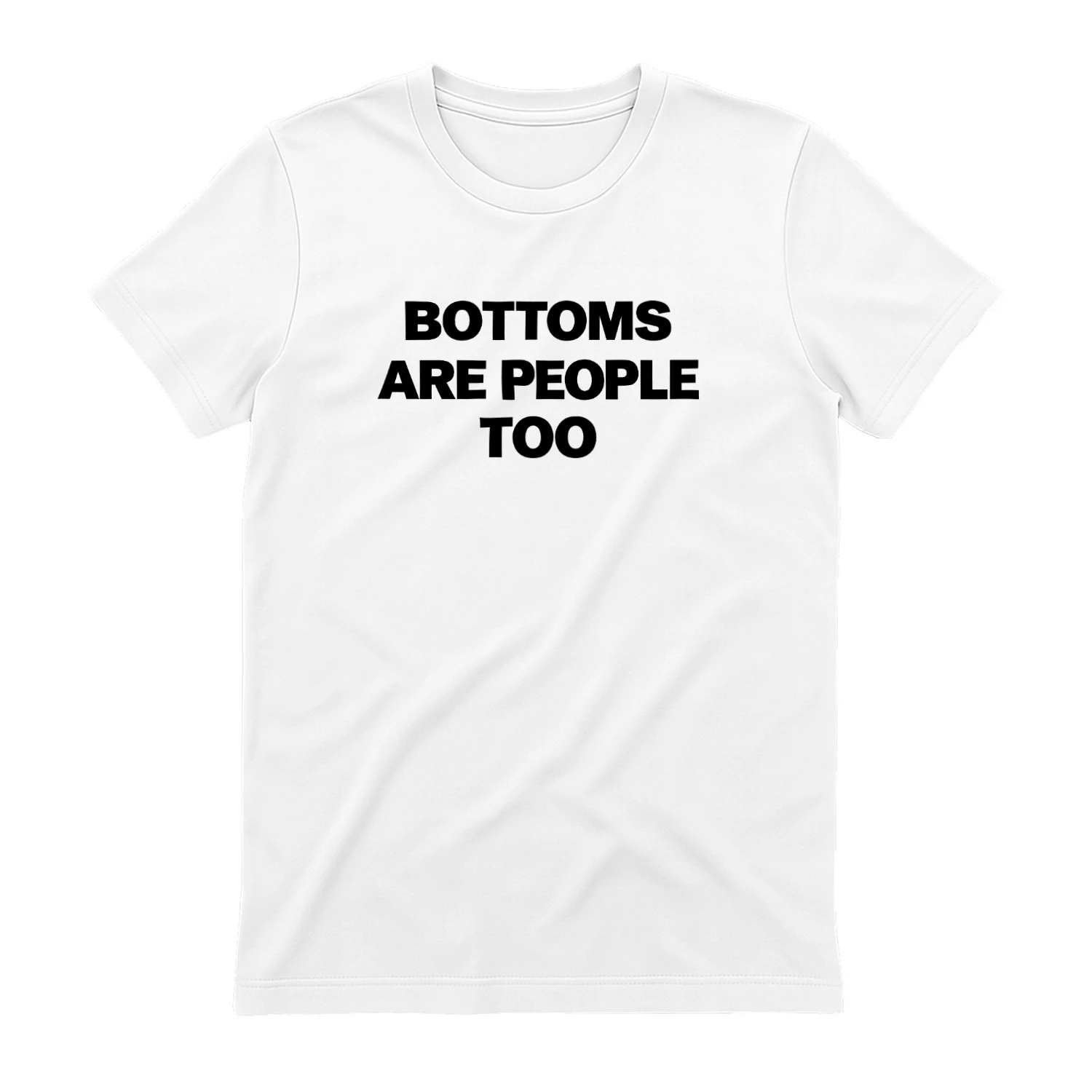 Bottoms Are People Too Shirt