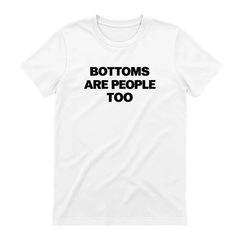 Bottoms Are People Too Shirt