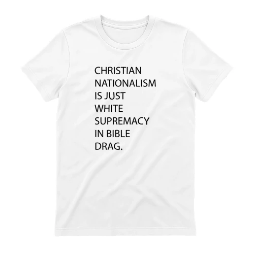 Nationalism Is Just White Supremacy In Bible Drag Shirt