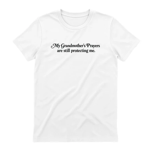 My Grandmother’s Prayers Are Still Protecting Me Shirt