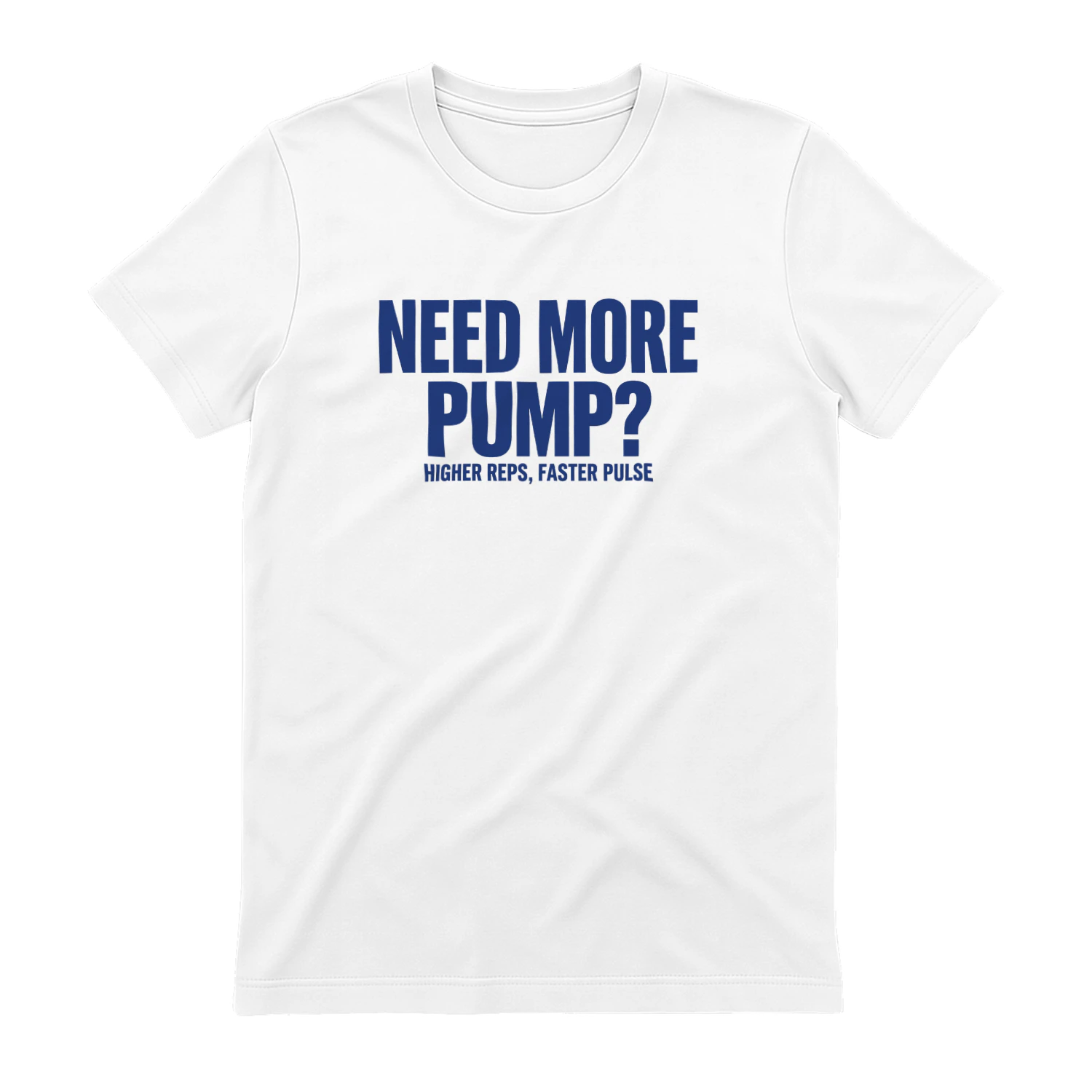 Need More Pump Higher Reps Faster Pulse 2026 Shirt