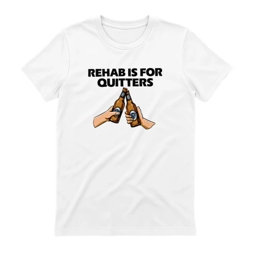 Rehab Is For Quitters Funny Drinking Shirt