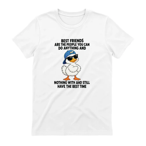Duck Best Friends Are the People You Can Do Anything and Nothing With and Still Have the Best Time T-shirt