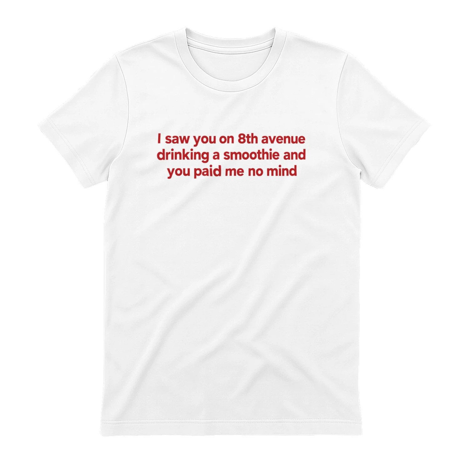 I Saw You on 8th Avenue Drinking a Smoothie and You Paid Me no Mind shirt