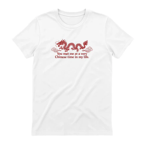 You Met Me at a Very Chinese Time in My Life Shirt