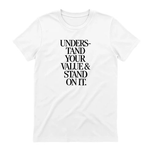 Understand Your Value and Stand on It shirt