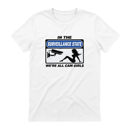 In The Surveillance State, We're All Cam Girls Shirt