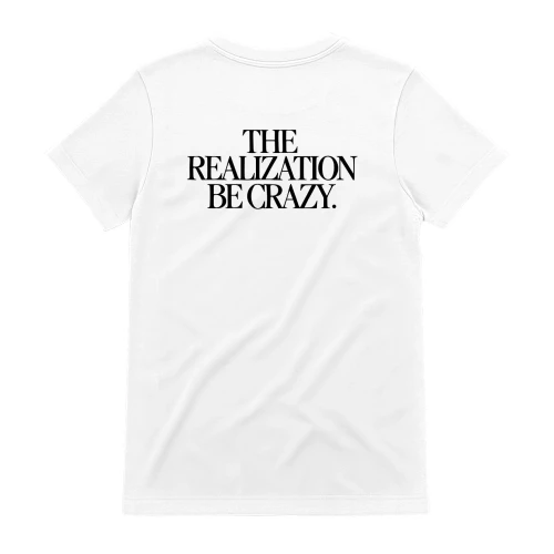 The Realization Be Crazy Shirt