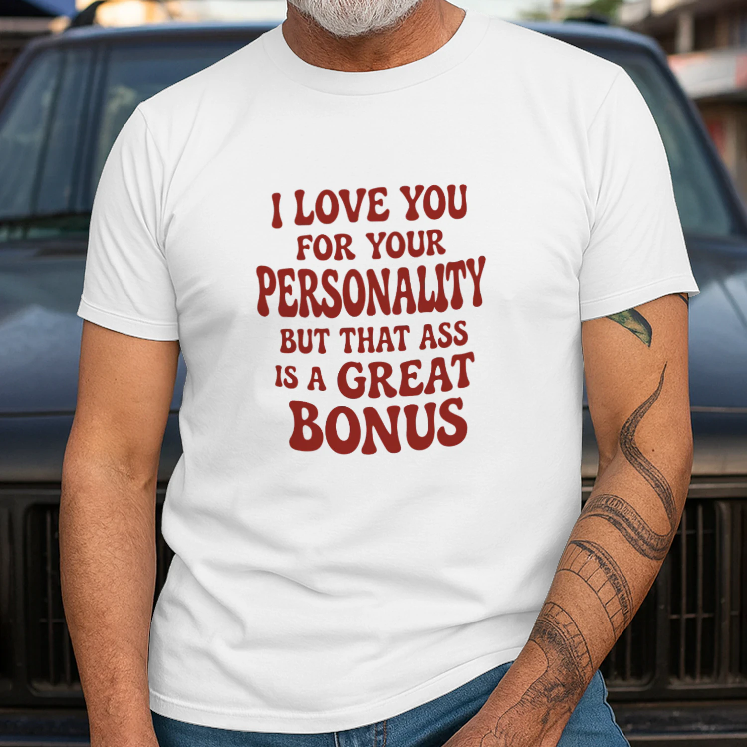 I Love You for Your Personality but That Ass Is a Great Bonus Shirt