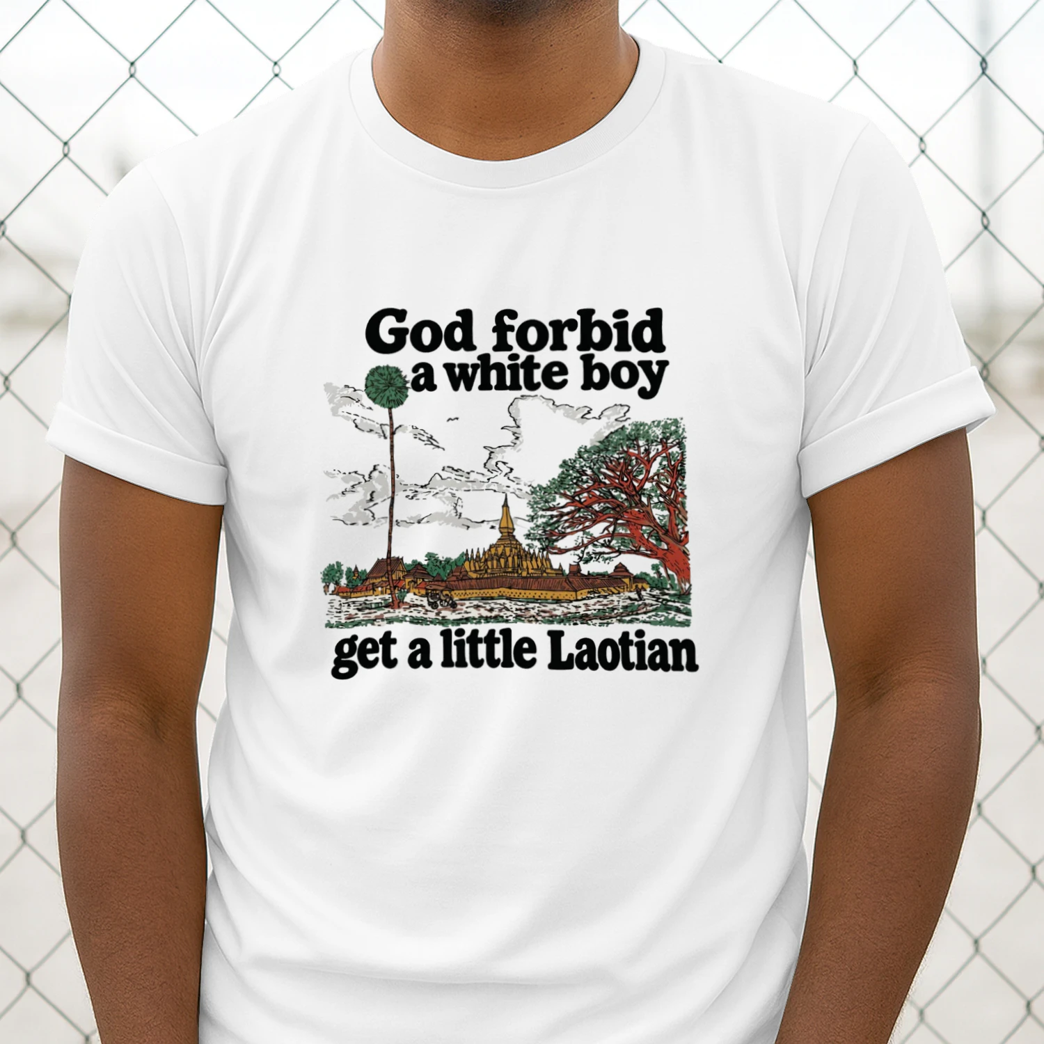 God Forbid A White Boy Get A Little Laotian T-Shirt