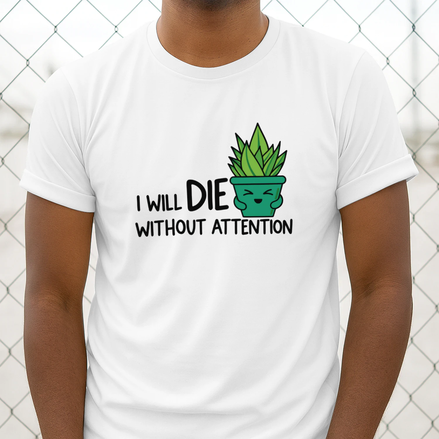 I Will Die Without Attention succulent shirt