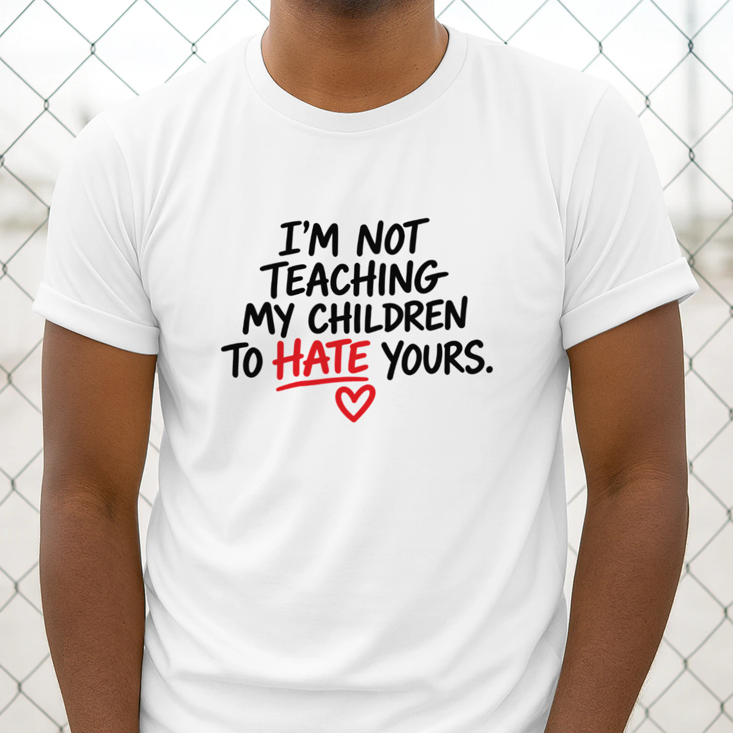 I’m Not Teaching My Children to Hate Yours shirt
