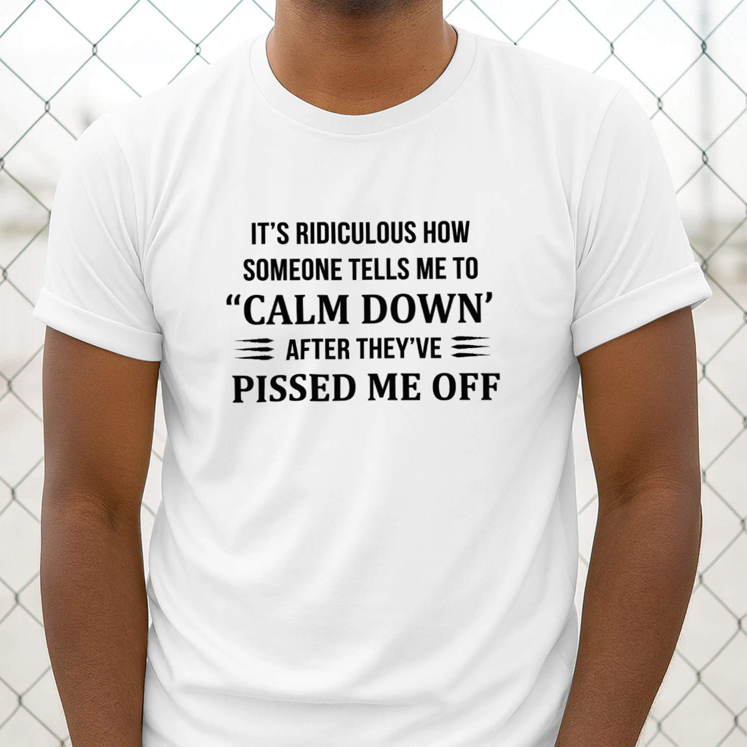 It Is Ridiculous How Someone Tells Me to Calm Down After They Have Pissed Me Off shirt