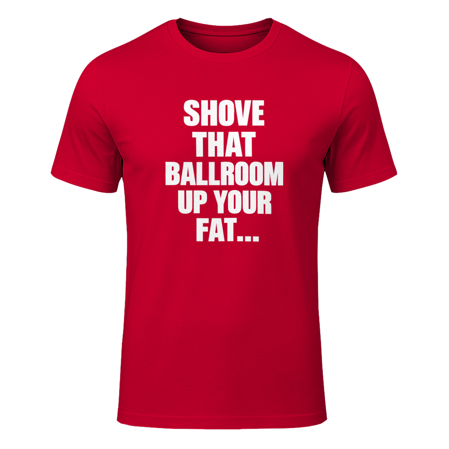 Shove That Ballroom Up Your Fat Ass Shirt