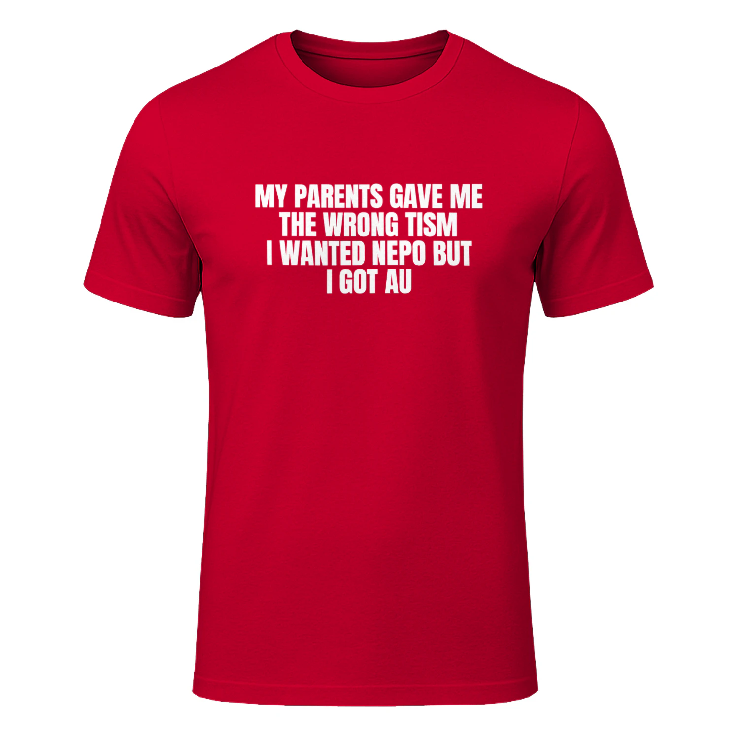 My Parents Gave Me the Wrong Tism I Wanted Nepo but I Got Au Shirt