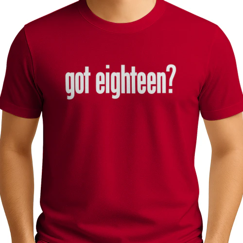 Got Eighteen Shirt