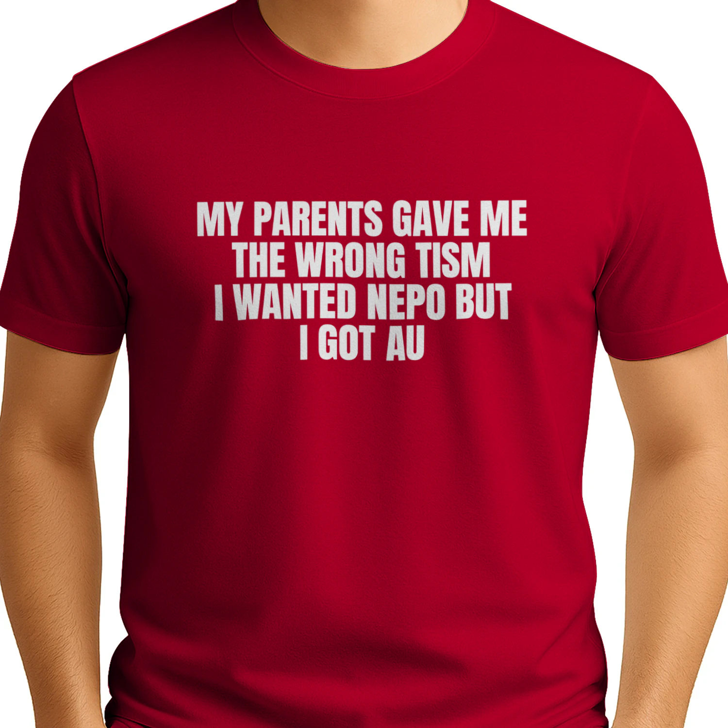 My Parents Gave Me the Wrong Tism I Wanted Nepo but I Got Au Shirt