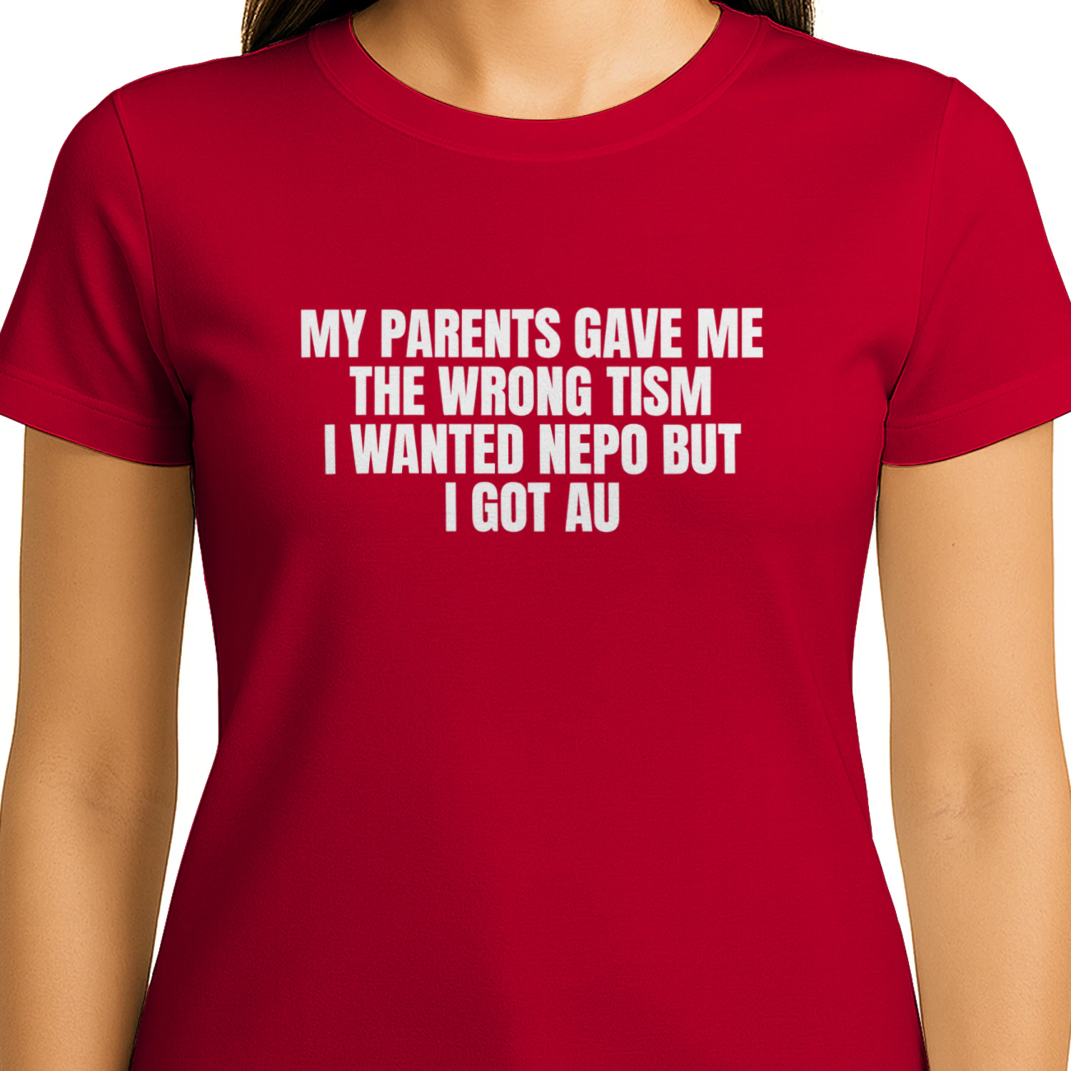 My Parents Gave Me the Wrong Tism I Wanted Nepo but I Got Au Shirt