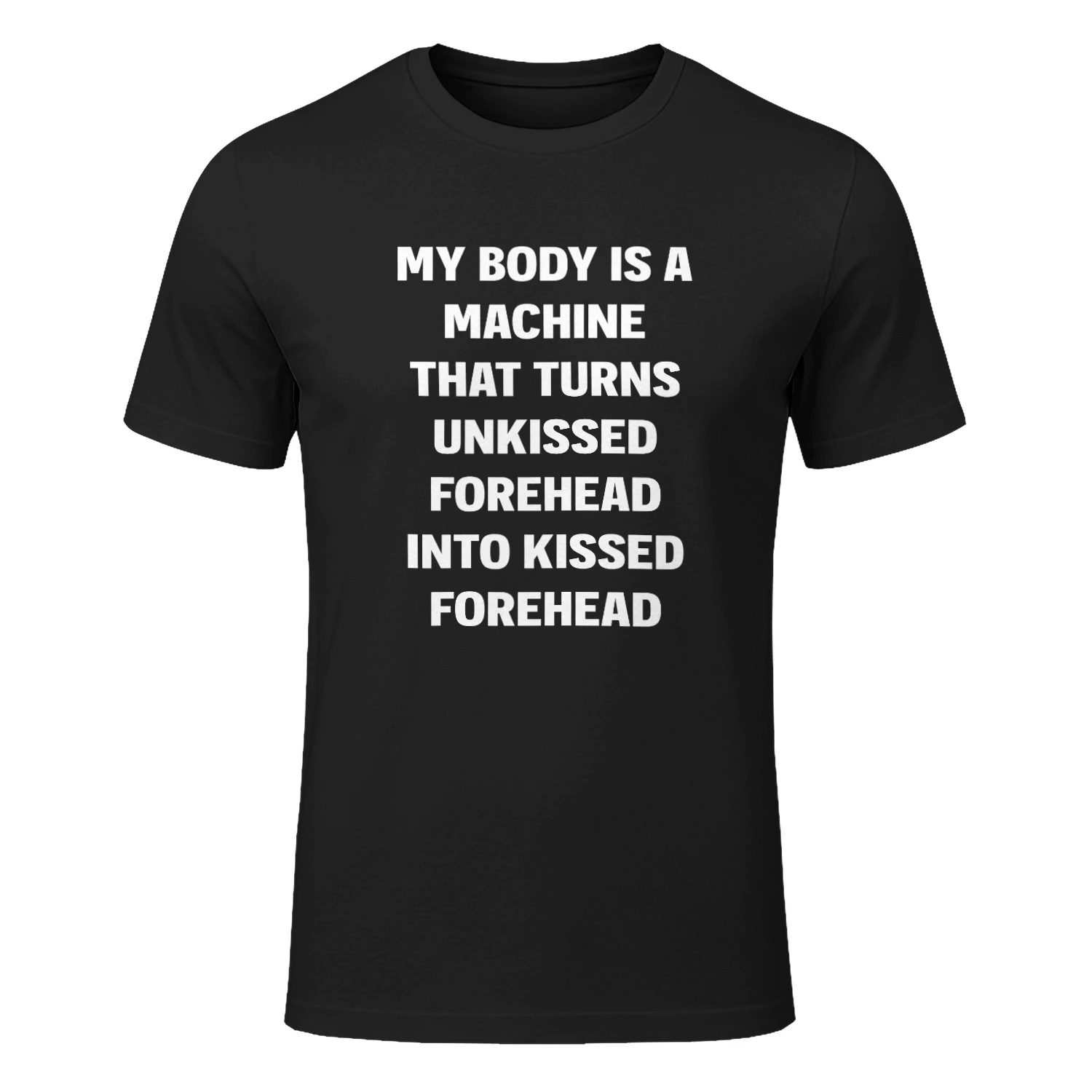 My Body Is A Machine That Turns Unkissed Forehead Into Kissed Forehead Shirt