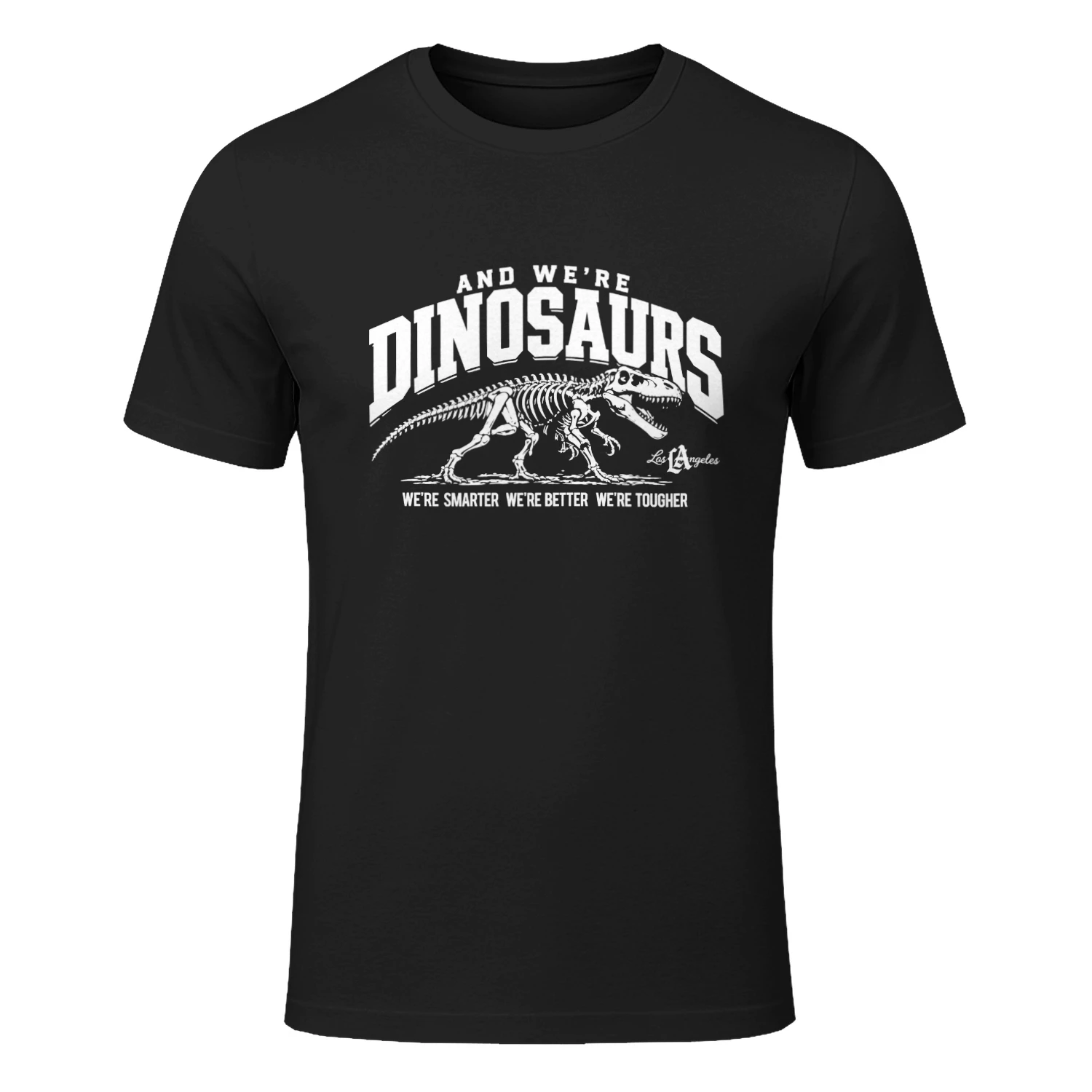 And We’re Dinosaurs Were Smarter We're Better We're Tougher Shirt