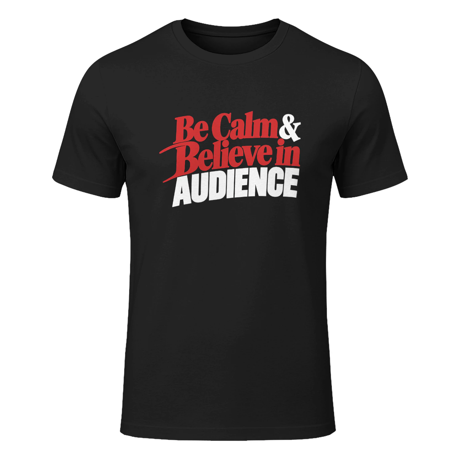 Be Calm And Believe in Audience Shirt