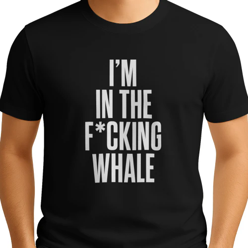 Im In The Fucking Whale Shirt