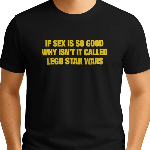 If Sex Is So Good Why Isn’t It Called Lego Star Wars Shirt
