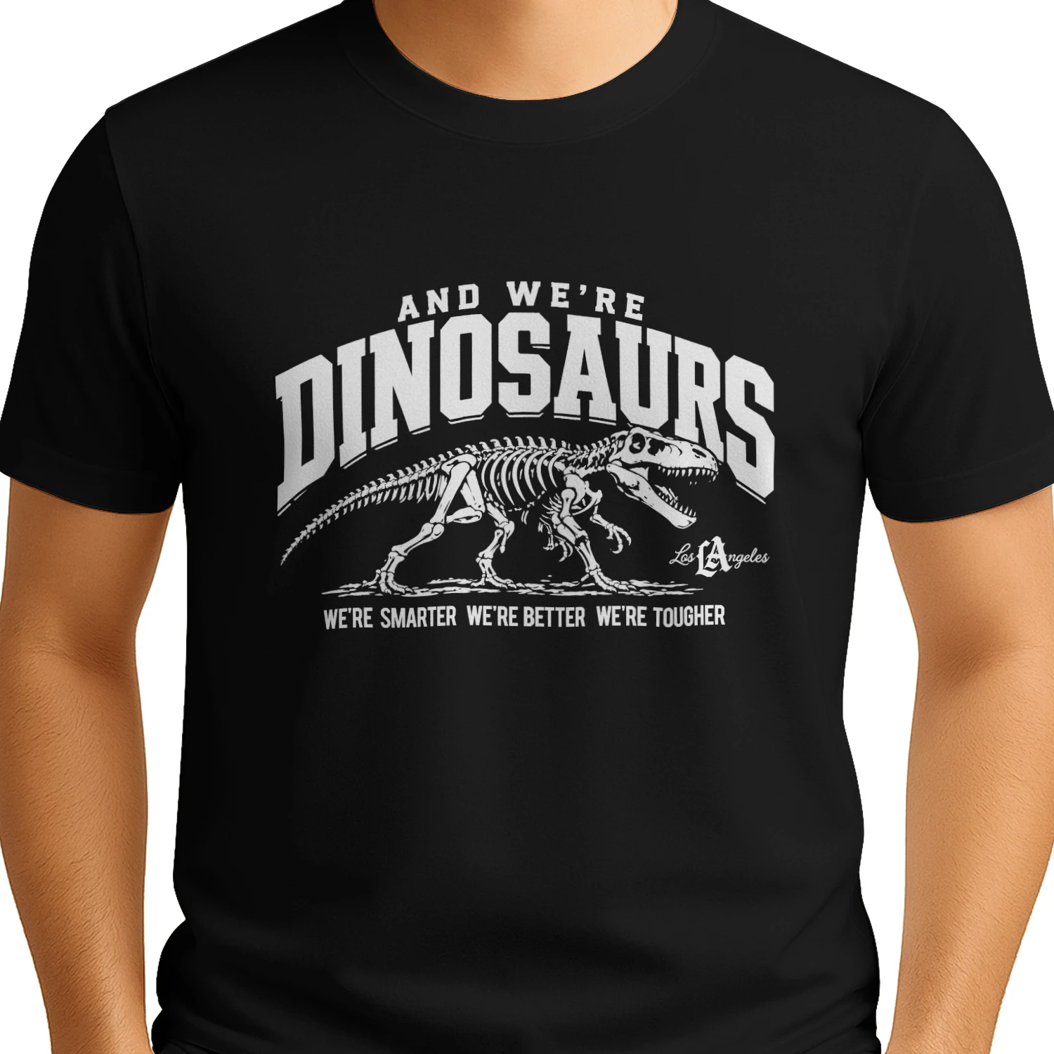 And We’re Dinosaurs Were Smarter We're Better We're Tougher Shirt