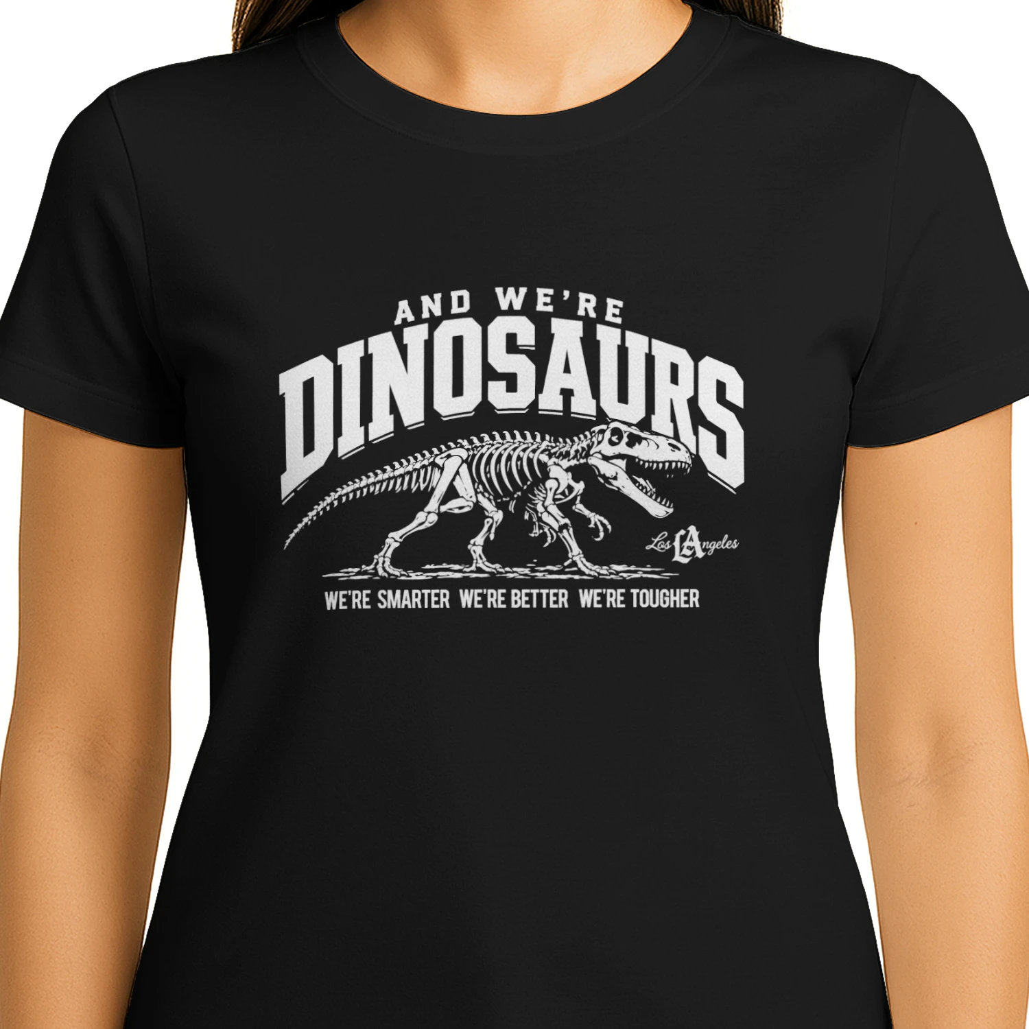 And We’re Dinosaurs Were Smarter We're Better We're Tougher Shirt