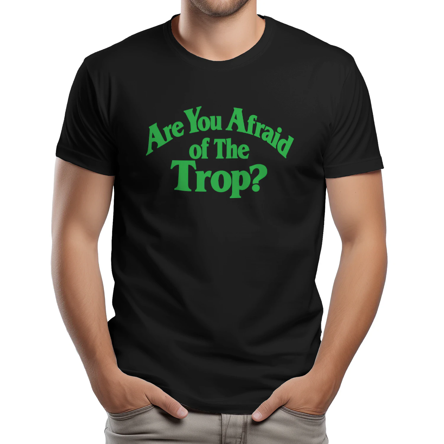 Are You Afraid of The Trop Shirt