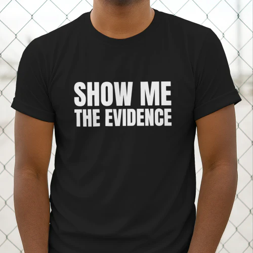 Show Me The Evidence Shirt