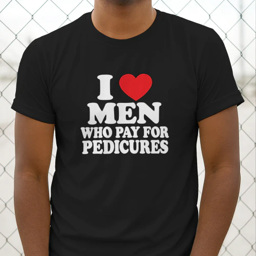 I Love Men Who Pay For Pedicures Shirt
