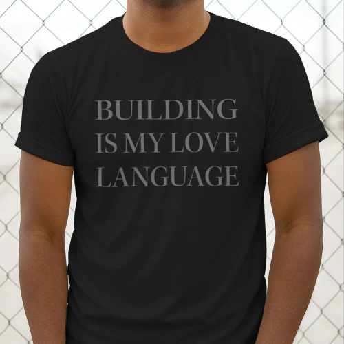 Building Is My Love Language Shirt