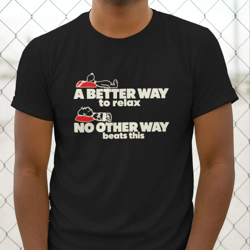 A Better Way To Relax No Other Way Beats This T-Shirt