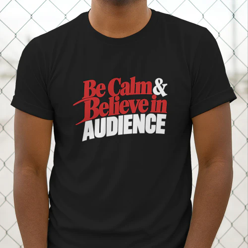 Be Calm And Believe in Audience Shirt