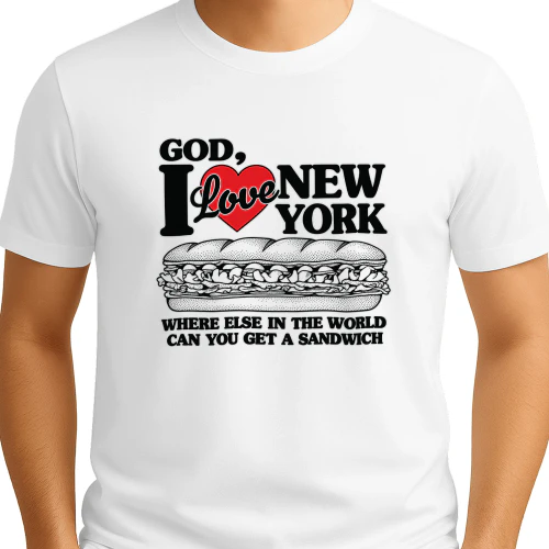God, I Love New York. Where Else In The World Can You Get A Sandwich Shirt