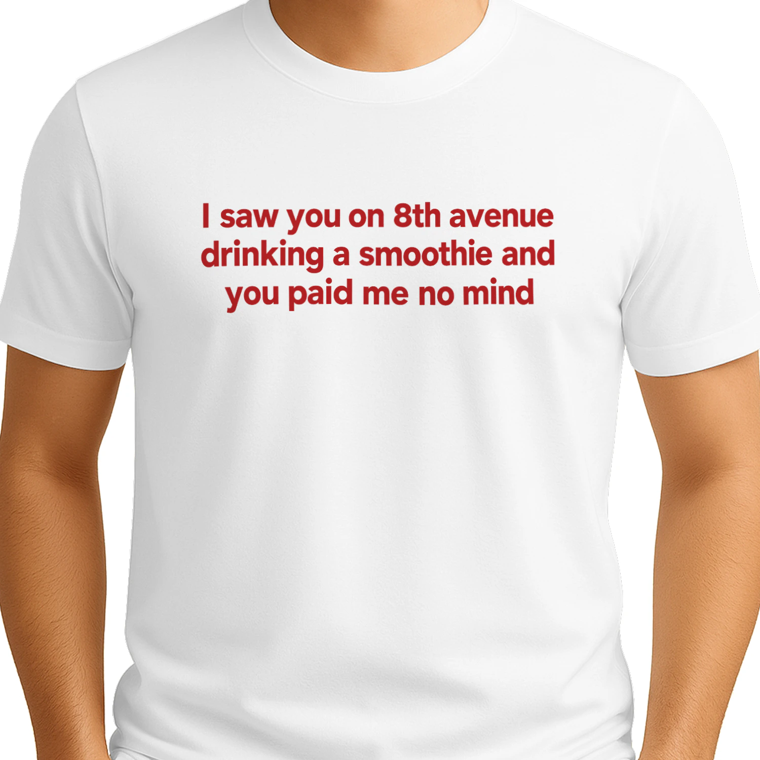 I Saw You on 8th Avenue Drinking a Smoothie and You Paid Me no Mind shirt