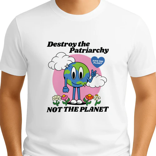 DESTROY THE PATRIARCHY NOT THE PLANET T-SHIRT