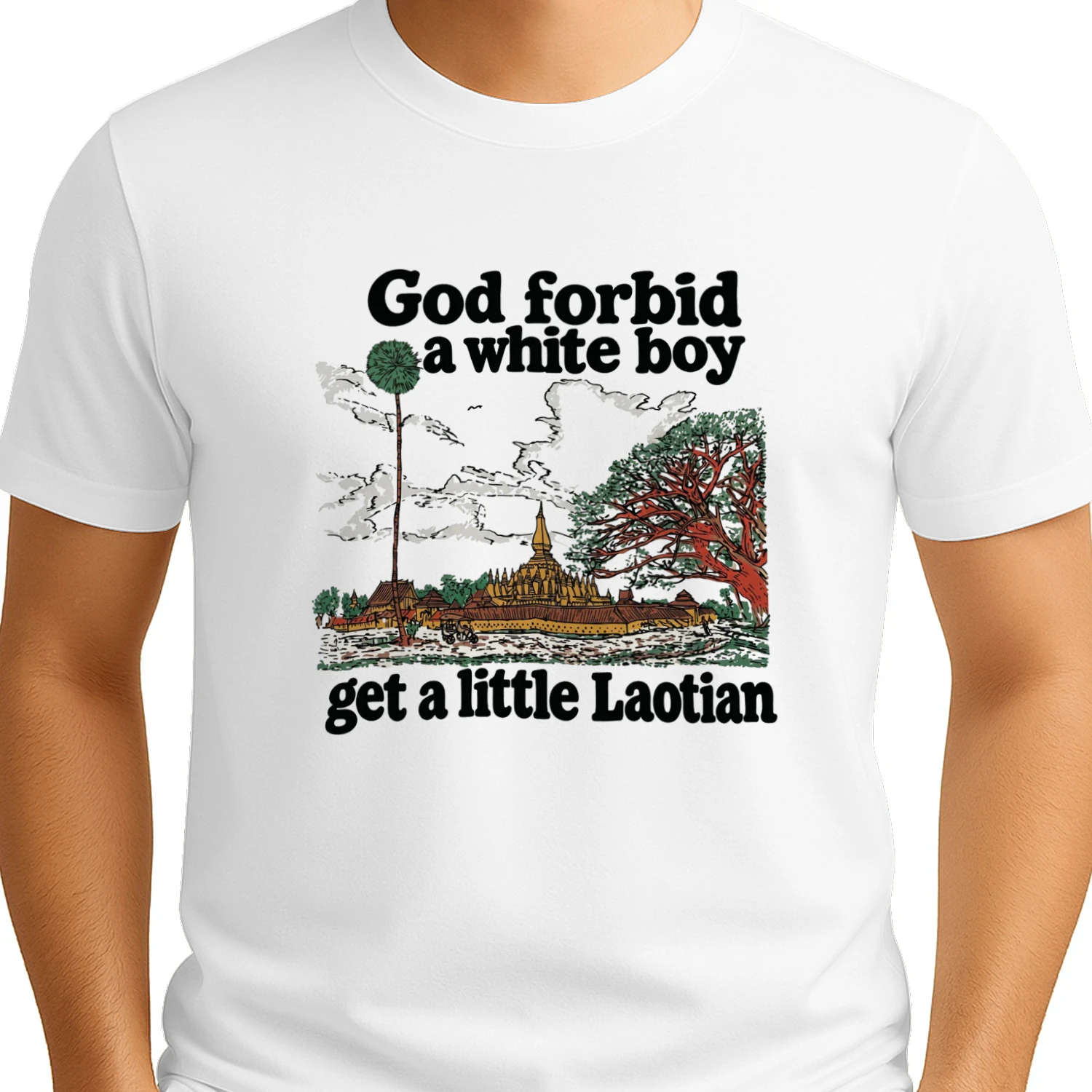 God Forbid A White Boy Get A Little Laotian T-Shirt