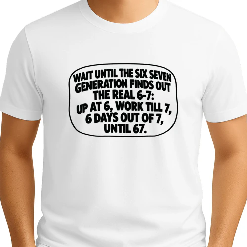 Wait Until The Six Seven Generation Finds Out The Real 6 7 Shirt