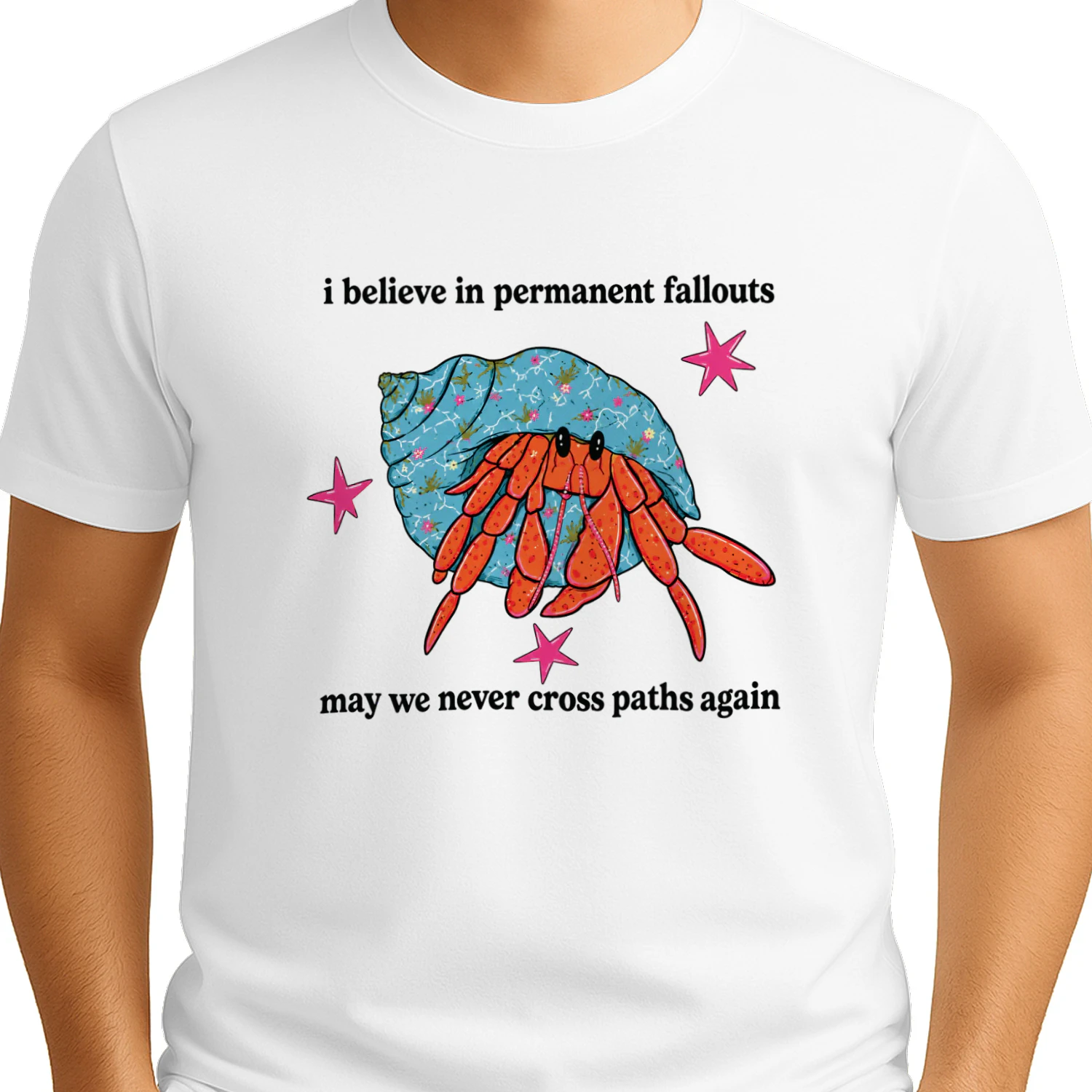 Hermit Crab I Believe in Permanent Fallouts May We Never Cross Paths Again T-shirt
