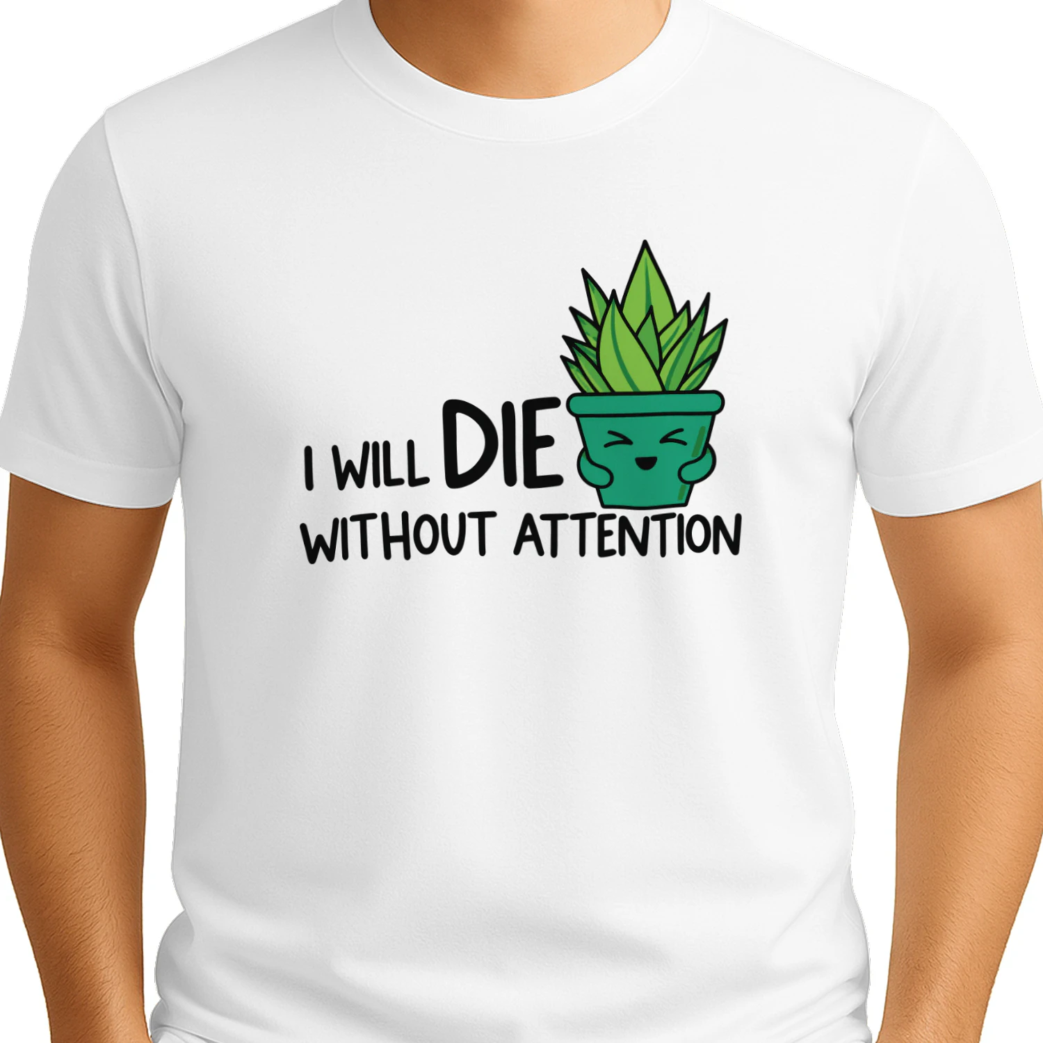 I Will Die Without Attention succulent shirt