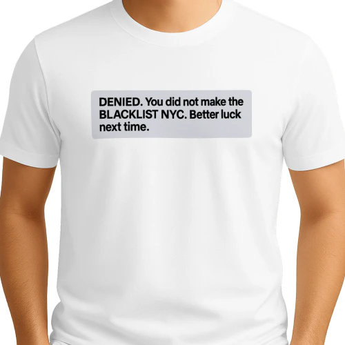 Denied You Did Not Make The Blacklist NYC Better Luck Next Time Shirt